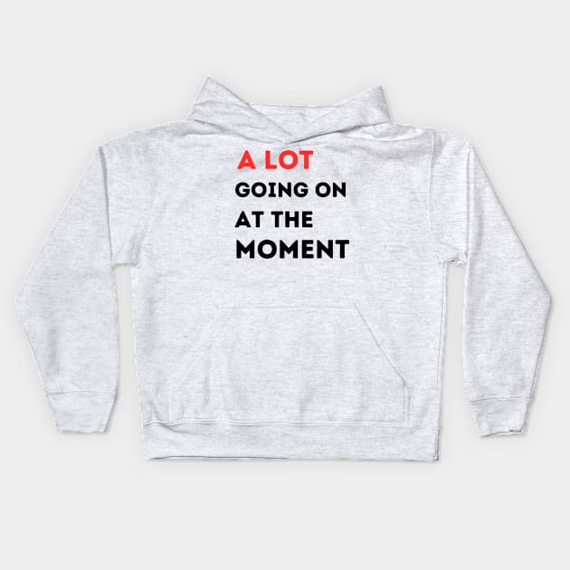 A lot going on at the moment Kids Hoodie by T-SHIRT-2020
